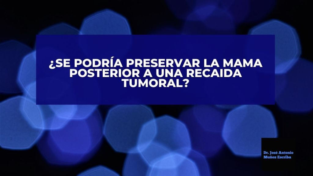 Fondo de luces desenfocadas en tono azul, donde se lee en letras blancas ¿Se podría preservar la mama posterior a una recaida tumoral?
